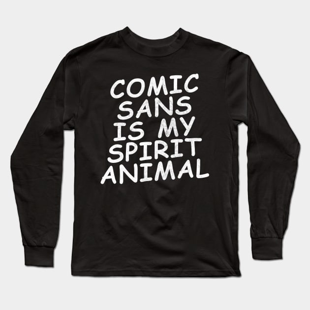 comic sans is my spirit animal Long Sleeve T-Shirt by DankFutura